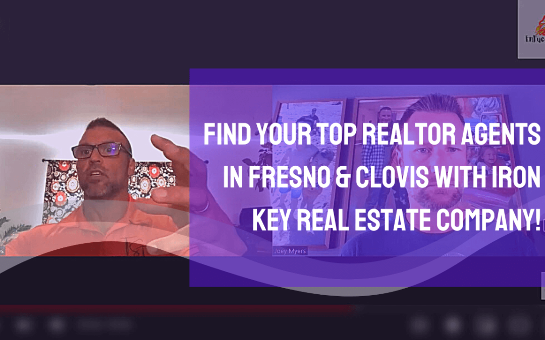 Find Your Top Realtor Agents in Fresno & Clovis With Iron Key Real Estate Company!